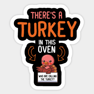 There's A Turkey In This Oven And Who Are Calling The Turkey Sticker